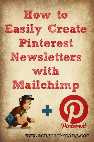 How to Easily Create Pinterest Newsletters with Mailchimp by www.MCNGmarketing.com