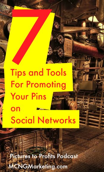 7 Tips and Tools to Help Promote Your Pins on Social Networks by @mcngmarketing.  To find out more, visit MCNGMarketing.com/episode18 