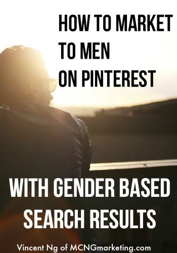 How How to Market to Men on Pintrest using gender based Pinterest search results @mcngmarketing. You can get more tips about Pinterest marketing at http://www.mcngmarketing.com/blog #PintalysisAcademy