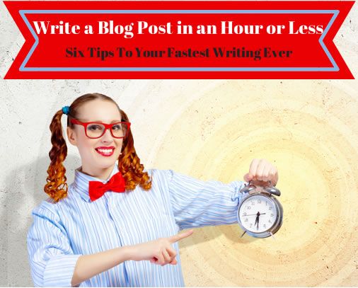 Write a blog post in an hour or less with these six tips. #blogging #writing via @scalablesocial