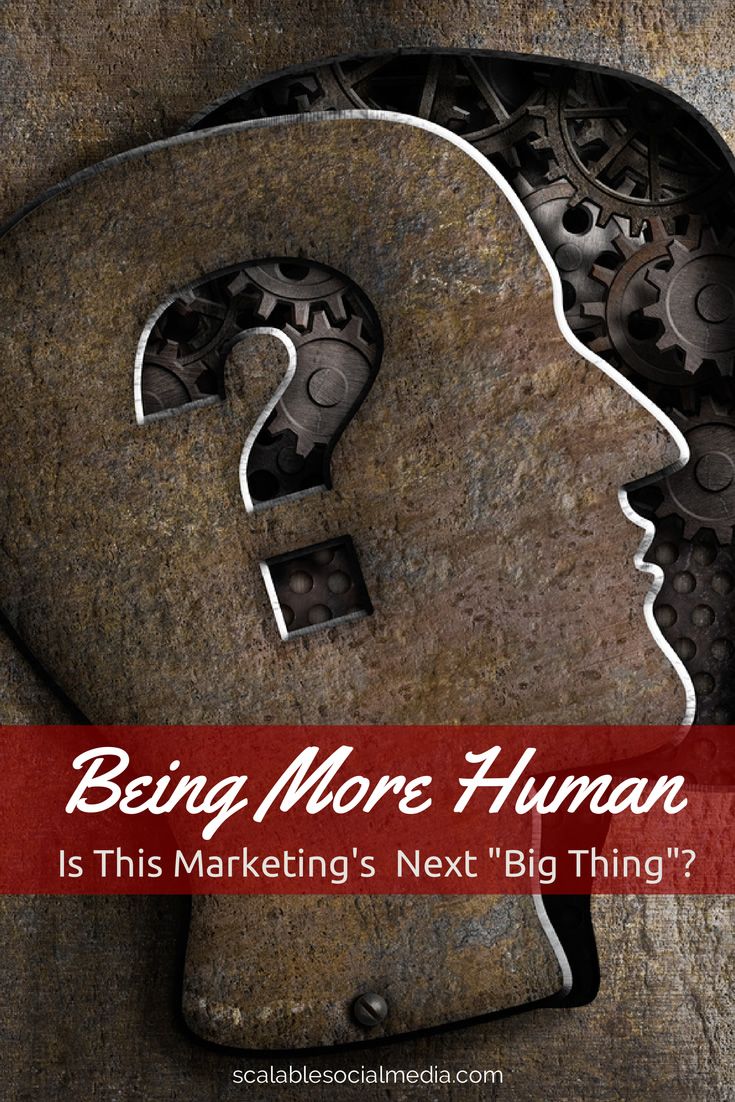 Being More Human - Marketing's Next Big Thing? via @scalablesocial
