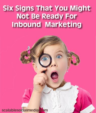 Six signs you're not ready for #inboundmarketing